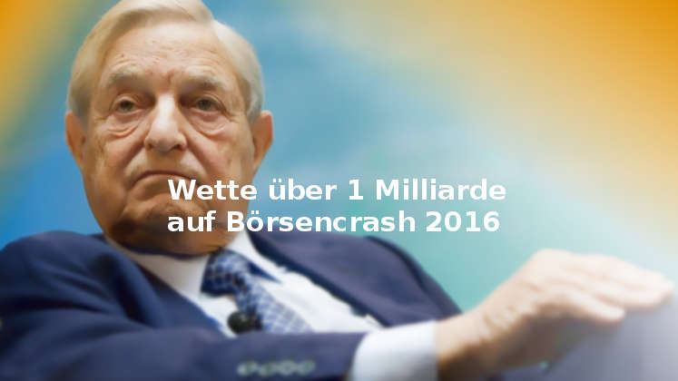 George Soros wettet Milliarde auf Börsencrash 2016